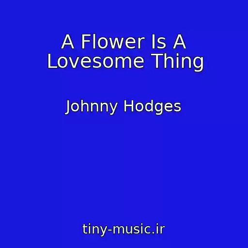 کاور آهنگ A Flower Is A Lovesome Thing از Johnny Hodges