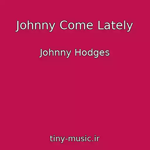 کاور آهنگ Johnny Come Lately از Johnny Hodges