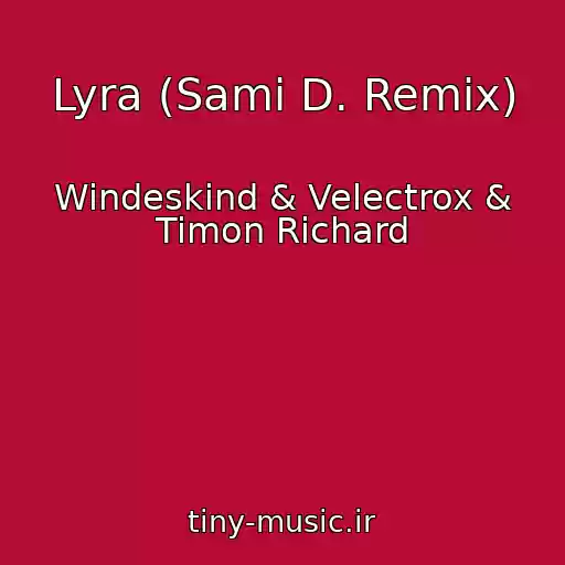 کاور آهنگ Lyra (Sami D. Remix) از Windeskind & Velectrox & Timon Richard