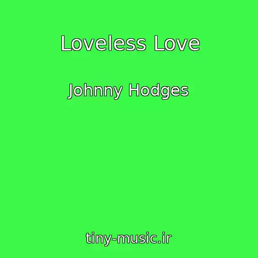 کاور آهنگ Loveless Love از Johnny Hodges
