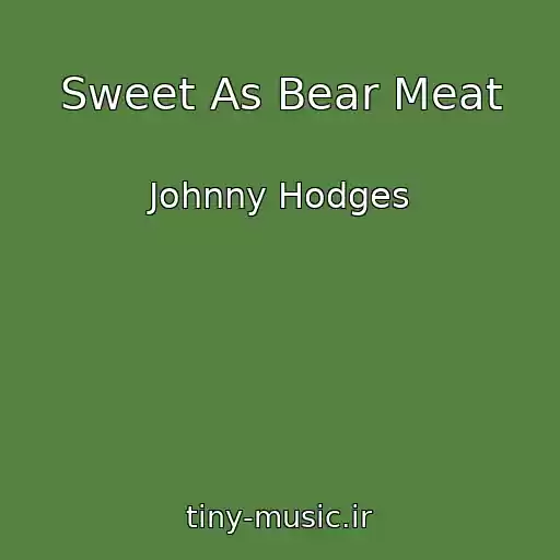 کاور آهنگ Sweet As Bear Meat از Johnny Hodges