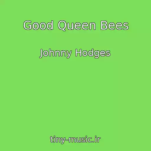 کاور آهنگ Good Queen Bees از Johnny Hodges