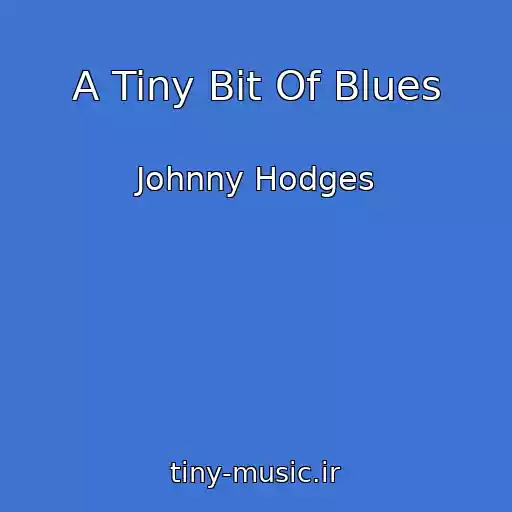 کاور آهنگ A Tiny Bit Of Blues از Johnny Hodges