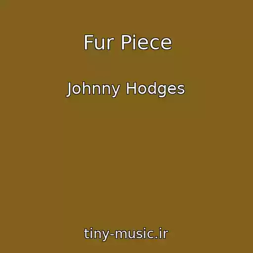 کاور آهنگ Fur Piece از Johnny Hodges