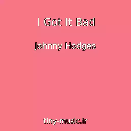 کاور آهنگ I Got It Bad از Johnny Hodges