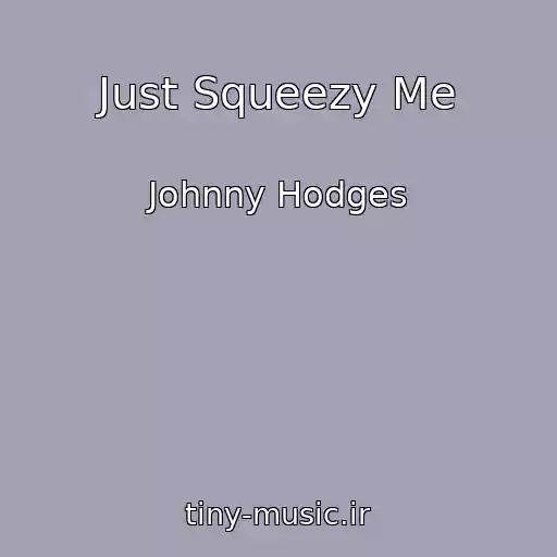 کاور آهنگ Just Squeezy Me از Johnny Hodges