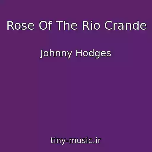 کاور آهنگ Rose Of The Rio Crande از Johnny Hodges