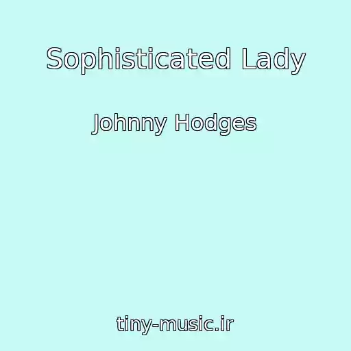کاور آهنگ Sophisticated Lady از Johnny Hodges