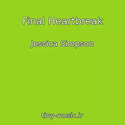 کاور آهنگ Final Heartbreak از Jessica Simpson