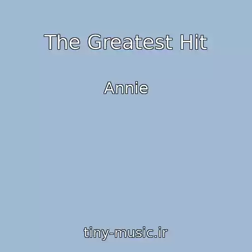 کاور آهنگ The Greatest Hit از Annie