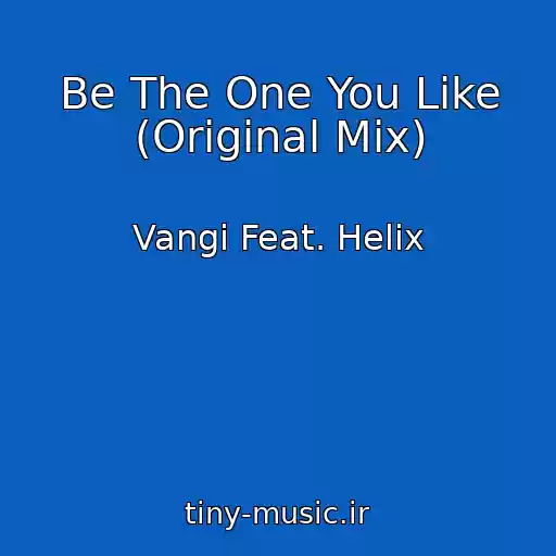 کاور آهنگ Be The One You Like (Original Mix) از Vangi Feat. Helix