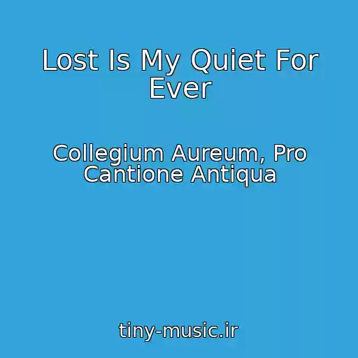 کاور آهنگ Lost Is My Quiet For Ever از Collegium Aureum, Pro Cantione Antiqua