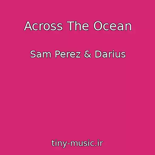 کاور آهنگ Across The Ocean از Sam Perez & Darius