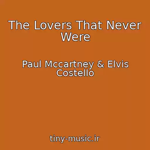 کاور آهنگ The Lovers That Never Were از Paul Mccartney & Elvis Costello