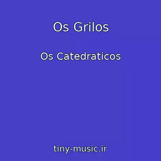 کاور آهنگ Os Grilos از Os Catedraticos