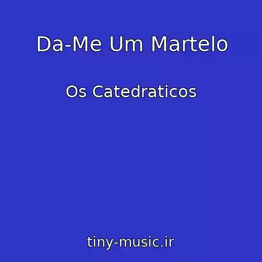 کاور آهنگ Da-Me Um Martelo از Os Catedraticos