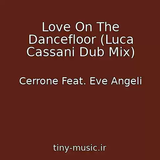 کاور آهنگ Love On The Dancefloor (Luca Cassani Dub Mix) از Cerrone Feat. Eve Angeli