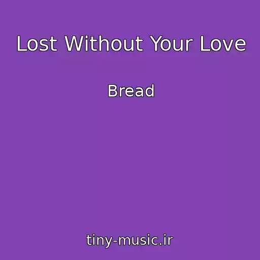 کاور آهنگ Lost Without Your Love از Bread