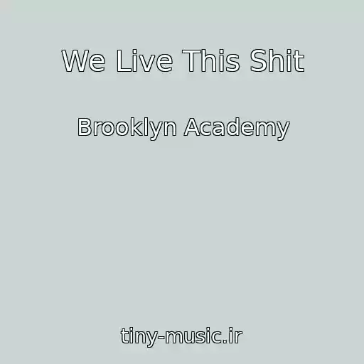 کاور آهنگ We Live This Shit از Brooklyn Academy