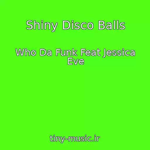 کاور آهنگ Shiny Disco Balls از Who Da Funk Feat Jessica Eve