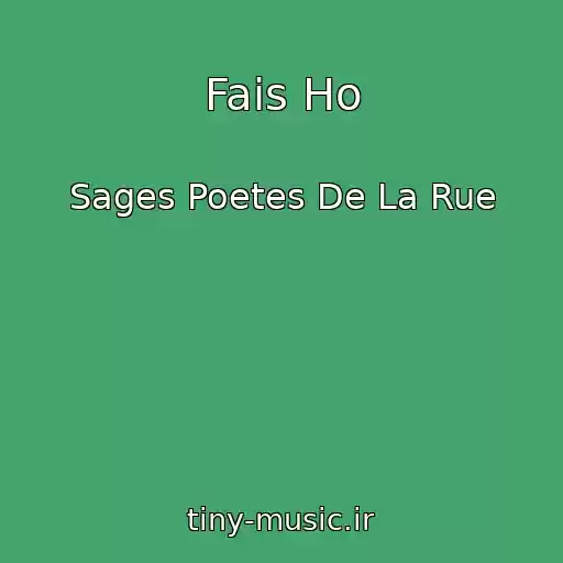 کاور آهنگ Fais Ho از Sages Poetes De La Rue