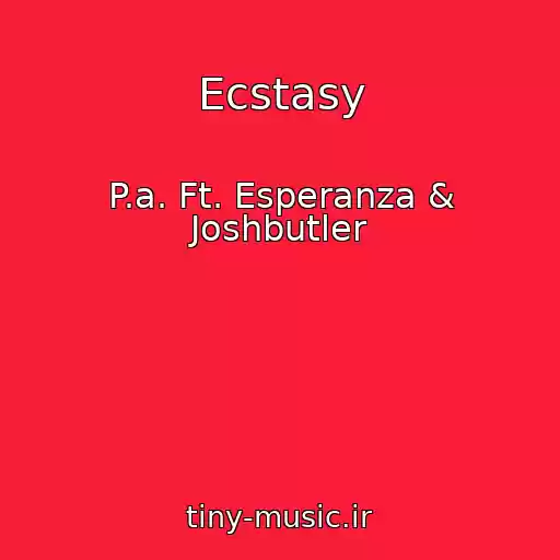 کاور آهنگ Ecstasy از P.a. Ft. Esperanza & Joshbutler