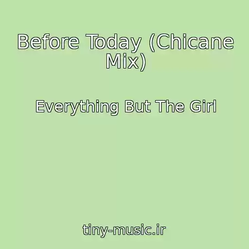 کاور آهنگ Before Today (Chicane Mix) از Everything But The Girl