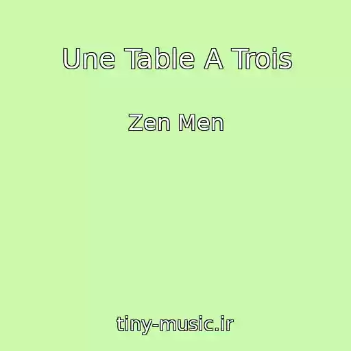 کاور آهنگ Une Table A Trois از Zen Men