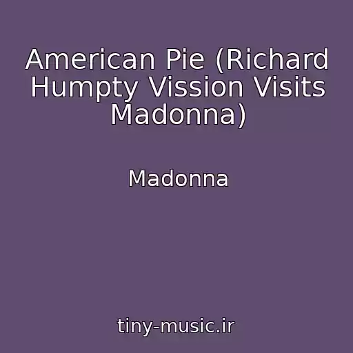 کاور آهنگ American Pie (Richard Humpty Vission Visits Madonna) از Madonna