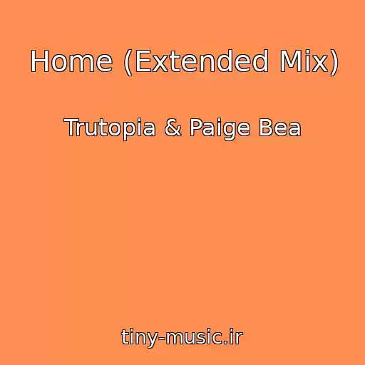 کاور آهنگ Home (Extended Mix) از Trutopia & Paige Bea