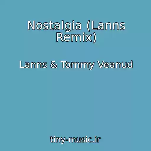 کاور آهنگ Nostalgia (Lanns Remix) از Lanns & Tommy Veanud