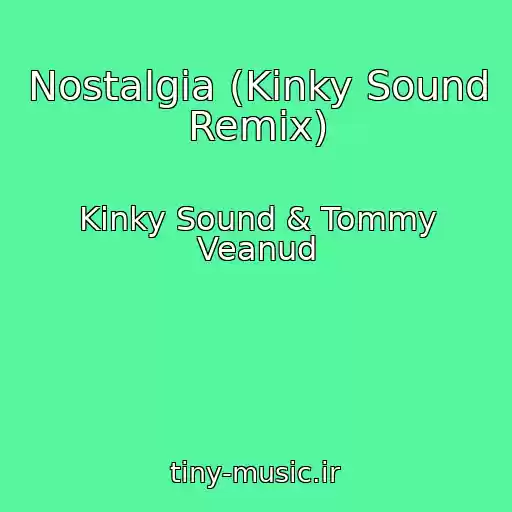 کاور آهنگ Nostalgia (Kinky Sound Remix) از Kinky Sound & Tommy Veanud
