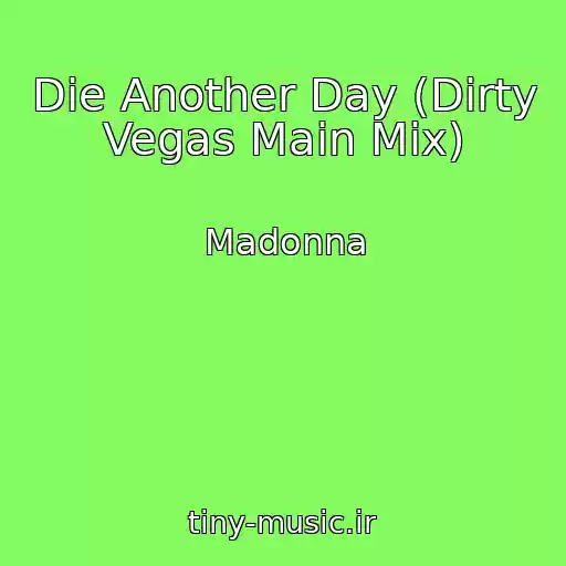 کاور آهنگ Die Another Day (Dirty Vegas Main Mix) از Madonna