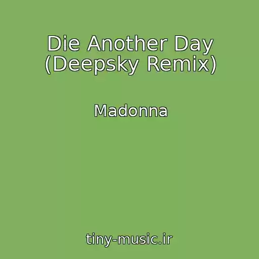 کاور آهنگ Die Another Day (Deepsky Remix) از Madonna