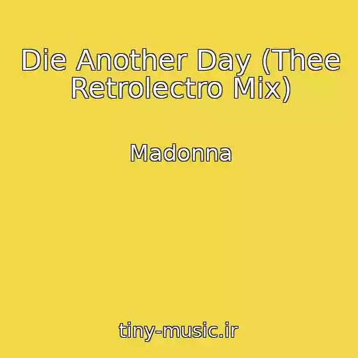 کاور آهنگ Die Another Day (Thee Retrolectro Mix) از Madonna