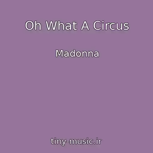 کاور آهنگ Oh What A Circus از Madonna