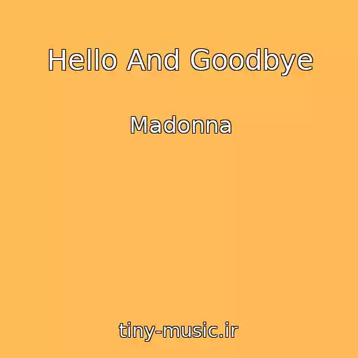 کاور آهنگ Hello And Goodbye از Madonna
