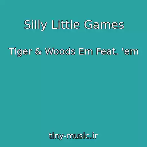 کاور آهنگ Silly Little Games از Tiger & Woods Em Feat. 'em