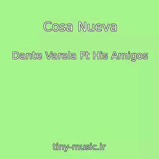 کاور آهنگ Cosa Nueva از Dante Varela Ft His Amigos