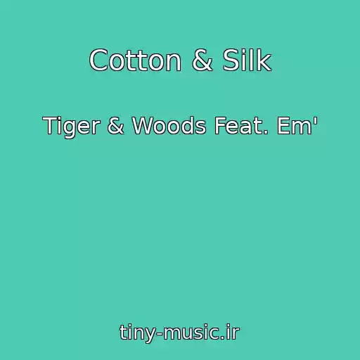 کاور آهنگ Cotton & Silk از Tiger & Woods Feat. Em'
