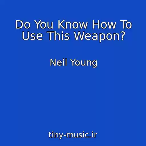 کاور آهنگ Do You Know How To Use This Weapon? از Neil Young