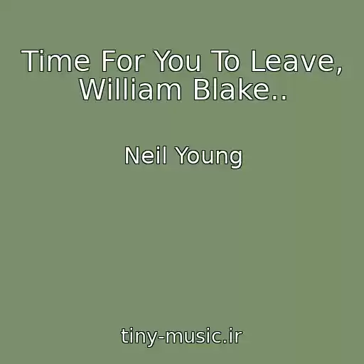 کاور آهنگ Time For You To Leave, William Blake.. از Neil Young