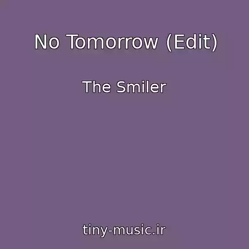 کاور آهنگ No Tomorrow (Edit) از The Smiler
