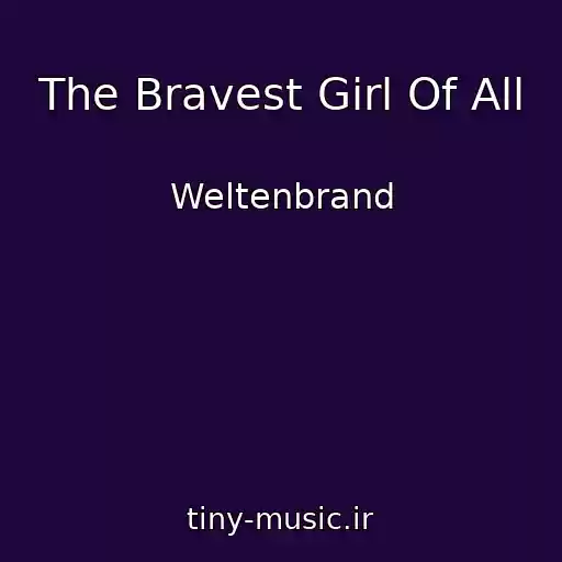 کاور آهنگ The Bravest Girl Of All از Weltenbrand