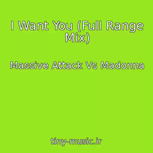 کاور آهنگ I Want You (Full Range Mix) از Massive Attack Vs Madonna