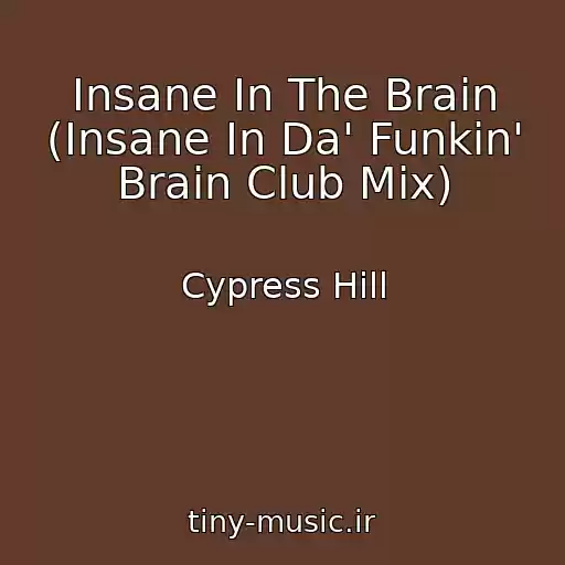 کاور آهنگ Insane In The Brain (Insane In Da' Funkin' Brain Club Mix) از Cypress Hill