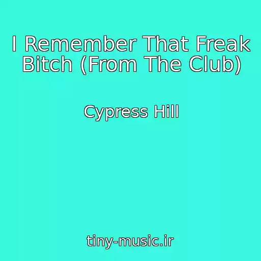 کاور آهنگ I Remember That Freak Bitch (From The Club) از Cypress Hill