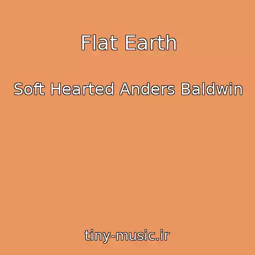 کاور آهنگ Flat Earth از Soft Hearted Anders Baldwin