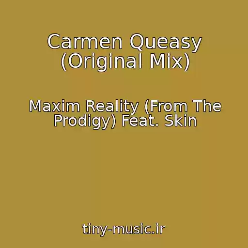 کاور آهنگ Carmen Queasy (Original Mix) از Maxim Reality (From The Prodigy) Feat. Skin