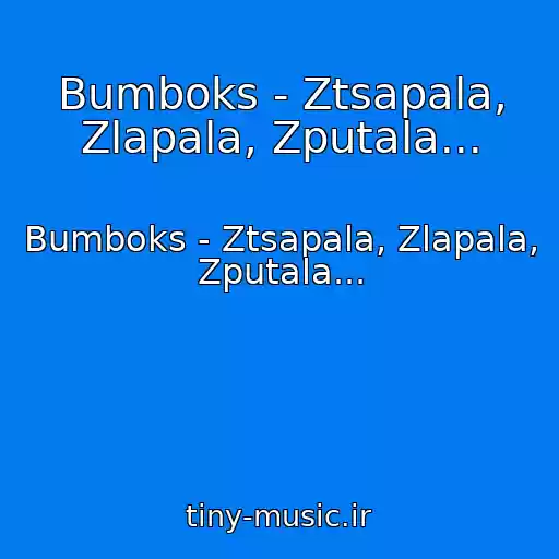 کاور آهنگ Bumboks - Ztsapala, Zlapala, Zputala... از Bumboks - Ztsapala, Zlapala, Zputala...